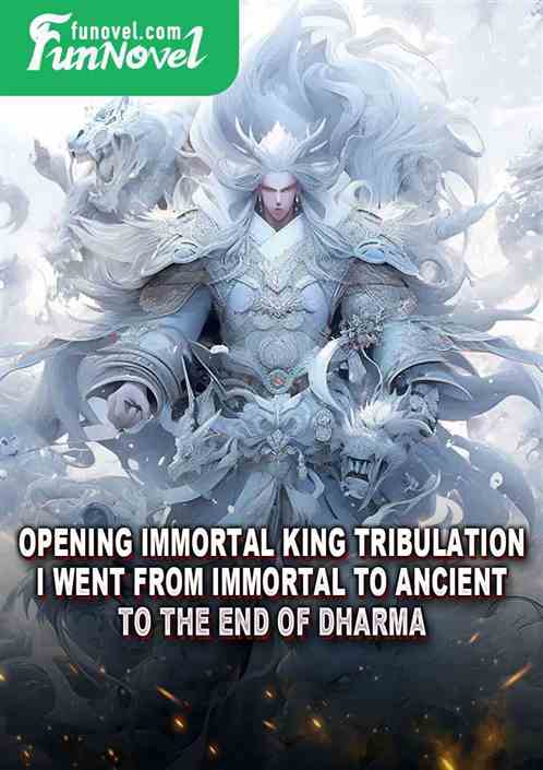 Opening Immortal King Tribulation? I went from immortal to ancient to the end of Dharma