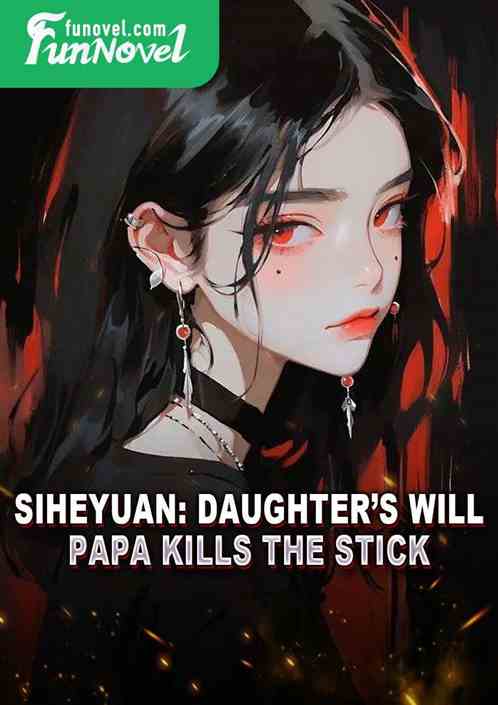 Siheyuan: Daughters Will, Papa Kills the Stick