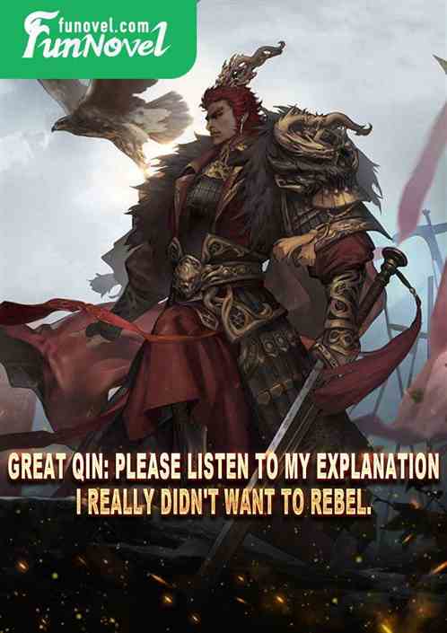 Great Qin: Please listen to my explanation. I really didn't want to rebel.