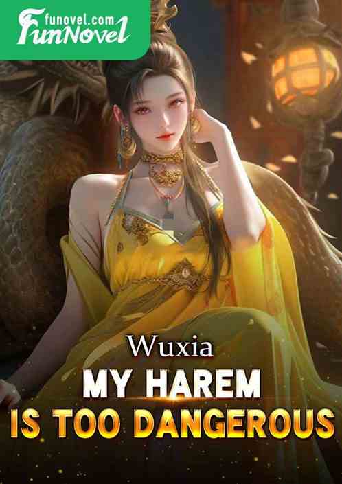 Wuxia: My harem is too dangerous!