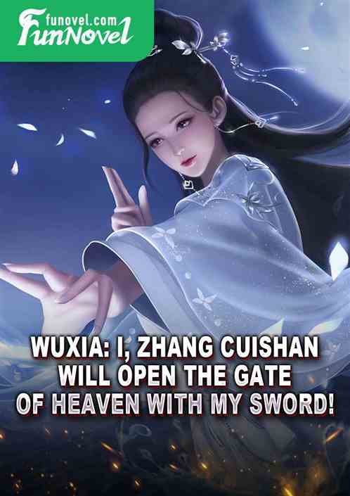 Wuxia: I, Zhang Cuishan, will open the gate of heaven with my sword!