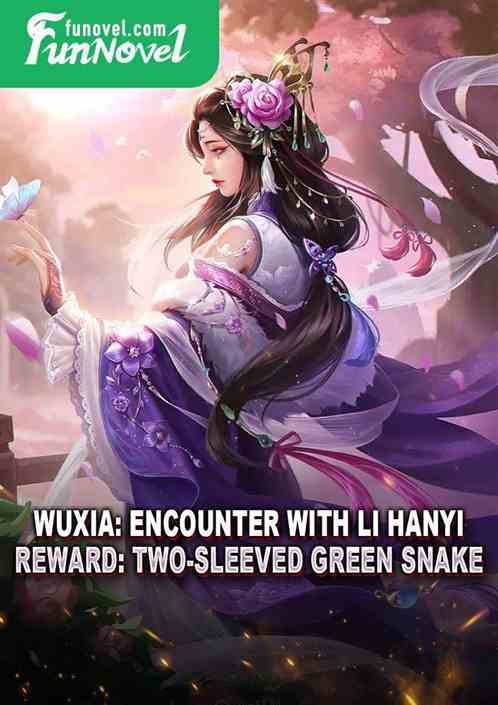 Wuxia: Encounter with Li Hanyi. Reward: Two-Sleeved Green Snake