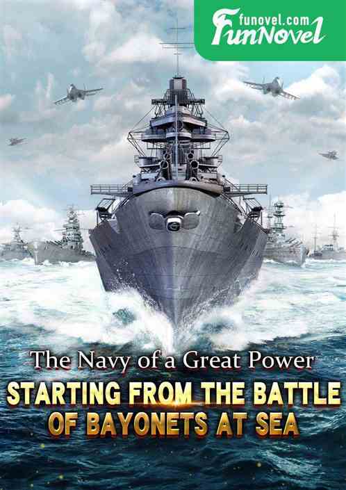 The Navy of a Great Power: Starting from the Battle of Bayonets at Sea