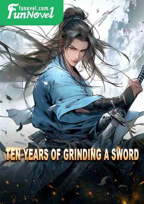 ten years of grinding a sword