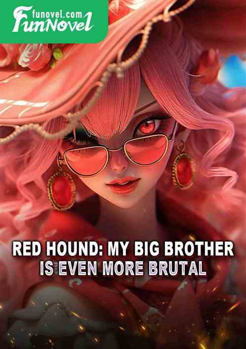 Red Hound: My big brother is even more brutal