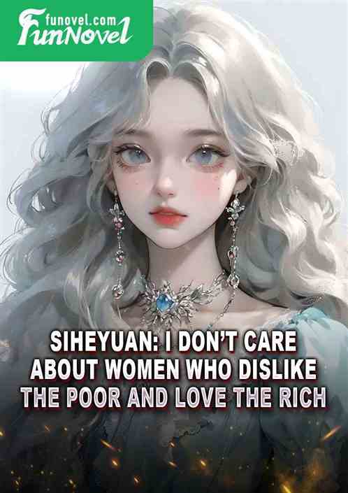 Siheyuan: I dont care about women who dislike the poor and love the rich