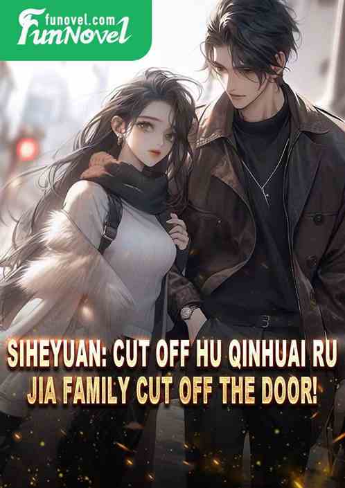 Siheyuan: cut off Hu Qinhuai Ru, Jia family cut off the door!