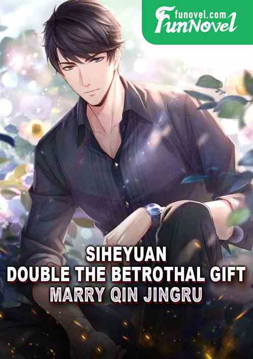 Siheyuan: Double the betrothal gift? Marry Qin Jingru