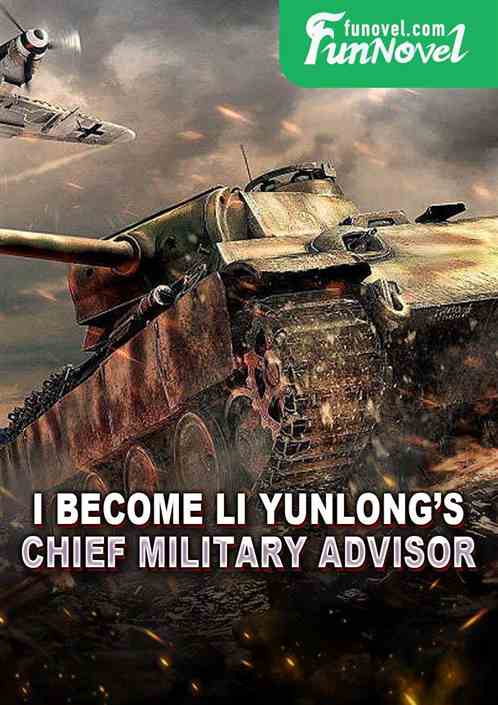 I Become Li Yunlongs Chief Military Advisor