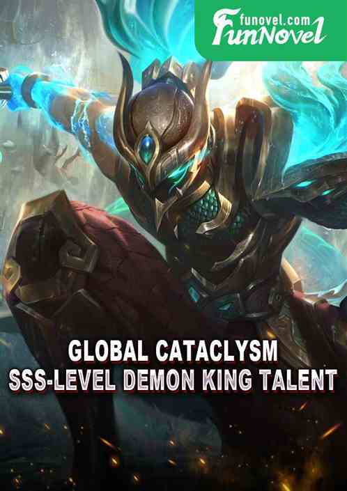 Global Cataclysm: SSS-level Demon King Talent