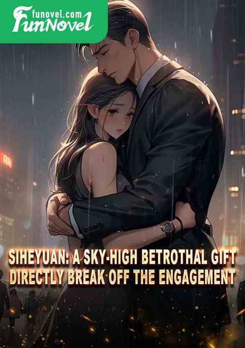 Siheyuan: A sky-high betrothal gift? Directly break off the engagement!