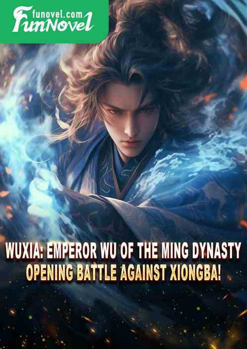 Wuxia: Emperor Wu of the Ming Dynasty, opening battle against Xiongba!