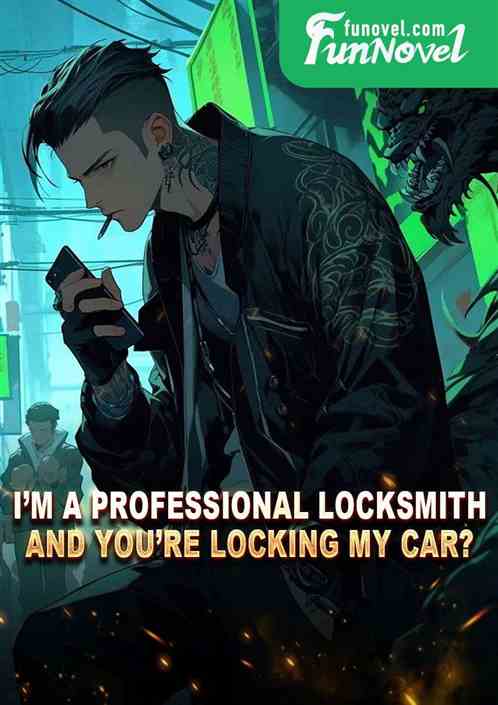 Im a professional locksmith, and youre locking my car?