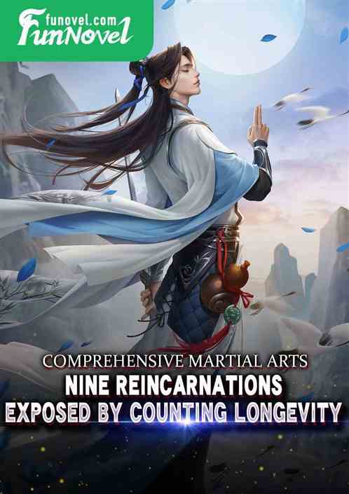 Comprehensive Martial Arts: Nine Reincarnations, Exposed by Counting Longevity