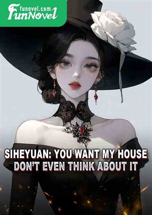 Siheyuan: You want my house? Dont even think about it