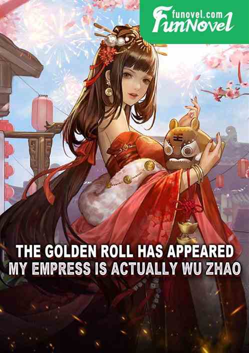 The Golden Roll has appeared. My Empress is actually Wu Zhao.