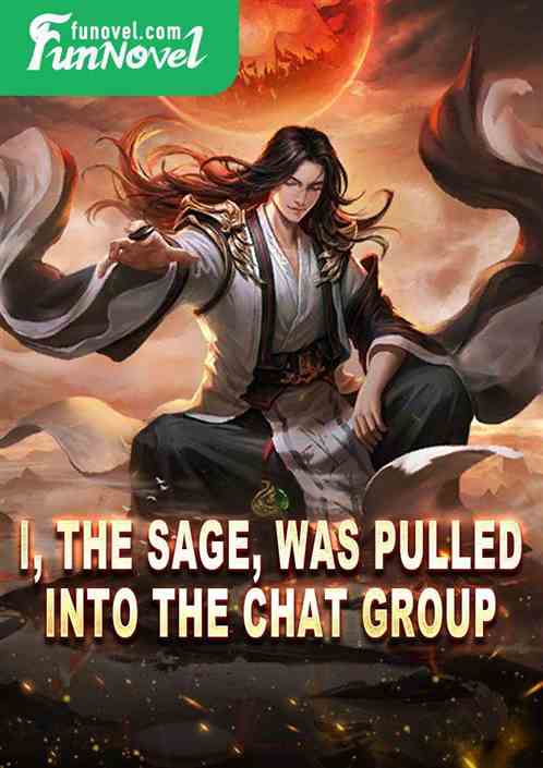 Supreme Fantasy: I, the Sage, was pulled into the chat group.