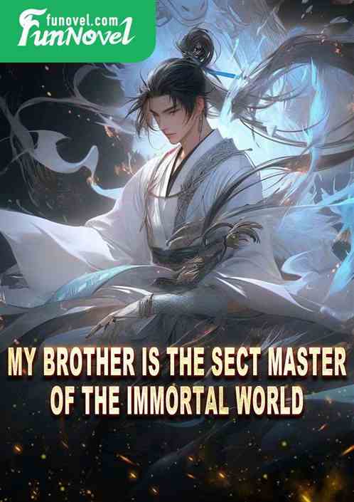 My brother is the sect master of the immortal world