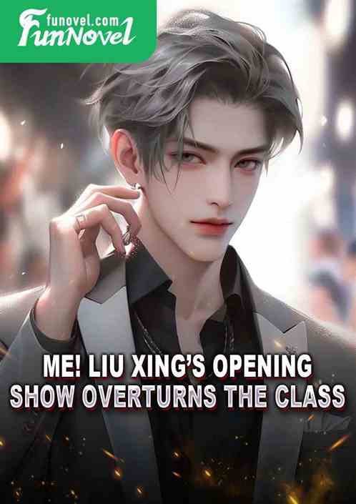 Me! Liu Xings Opening Show Overturns the Class