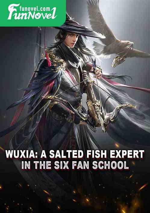 Wuxia: A salted fish expert in the Six Fan School