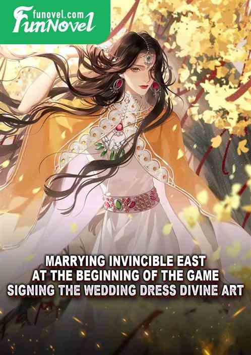 Marrying Invincible East at the beginning of the game, signing the Wedding Dress Divine Art!