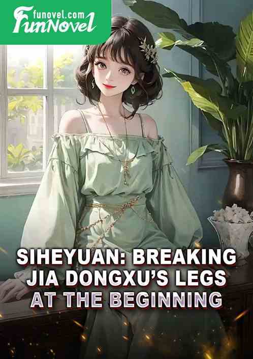 Siheyuan: Breaking Jia Dongxus Legs at the Beginning