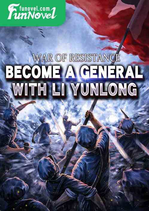 War of Resistance: Become a General with Li Yunlong