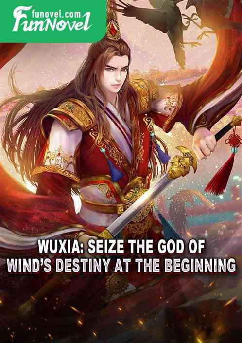 Wuxia: Seize the God of Winds Destiny at the Beginning