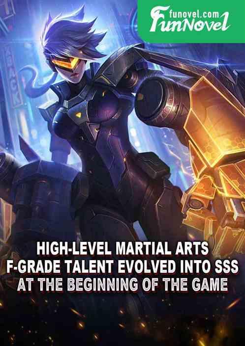 High-level martial arts: F-grade talent evolved into SSS at the beginning of the game.