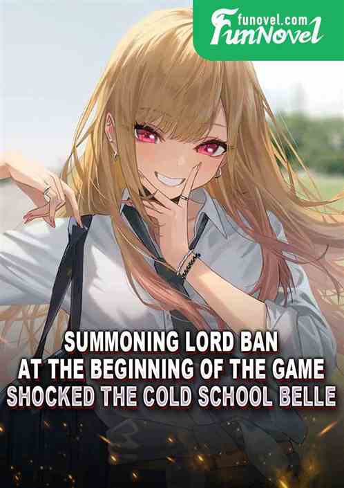 Summoning Lord Ban at the beginning of the game shocked the cold school belle