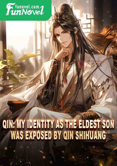 Qin: My identity as the eldest son was exposed by Qin Shihuang