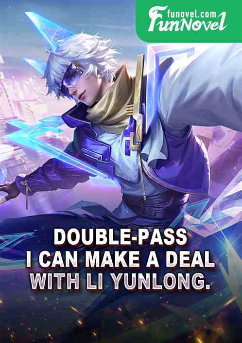 Double-pass: I can make a deal with Li Yunlong.