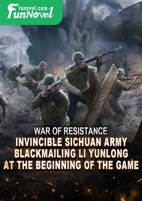 War of Resistance: Invincible Sichuan Army! Blackmailing Li Yunlong at the beginning of the game