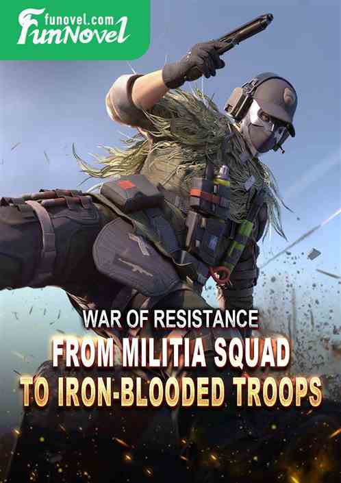 War of Resistance: From Militia Squad to Iron-Blooded Troops