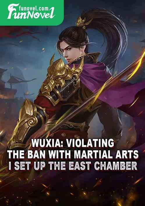 Wuxia: Violating the ban with martial arts? I set up the East Chamber