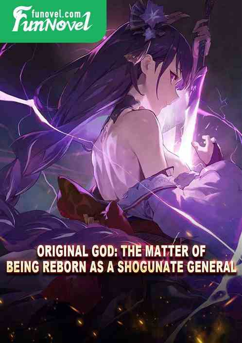 Original God: The matter of being reborn as a shogunate general