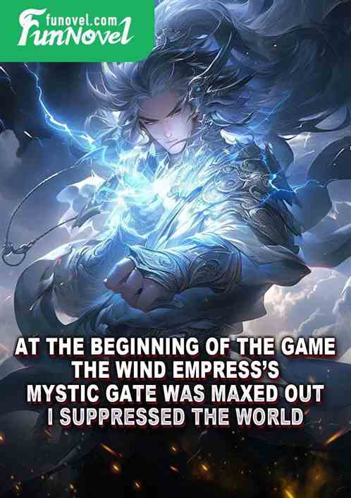 At the beginning of the game, the Wind Empresss Mystic Gate was maxed out. I suppressed the world.