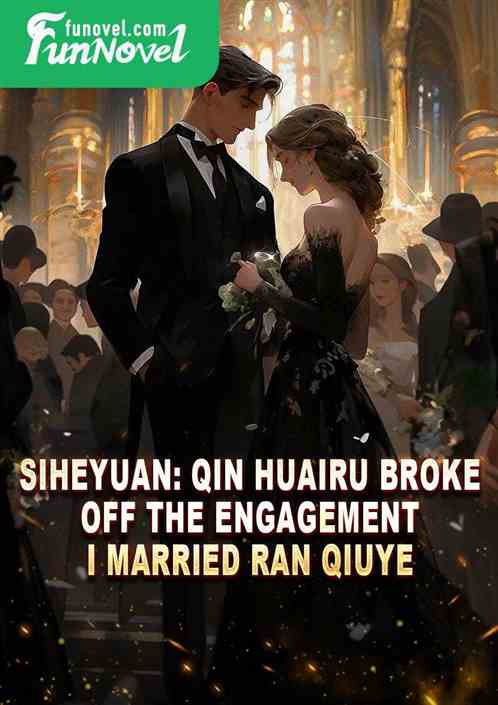 Siheyuan: Qin Huairu broke off the engagement, I married Ran Qiuye