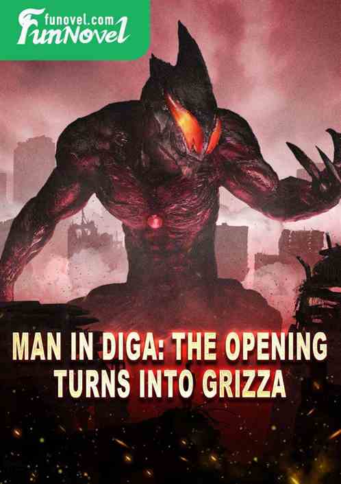 Man in Diga: The opening turns into Grizza