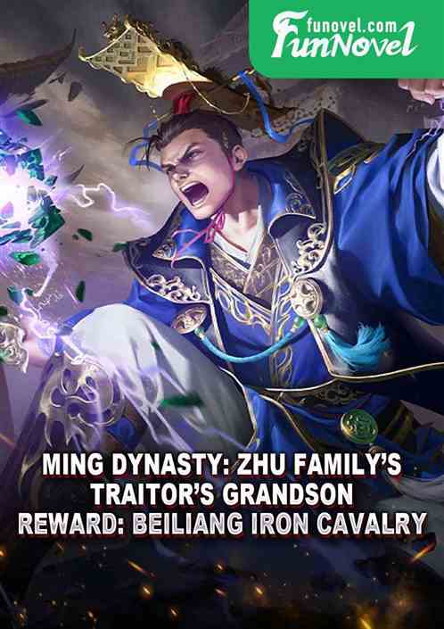 Ming Dynasty: Zhu familys traitors grandson. Reward: Beiliang Iron Cavalry.