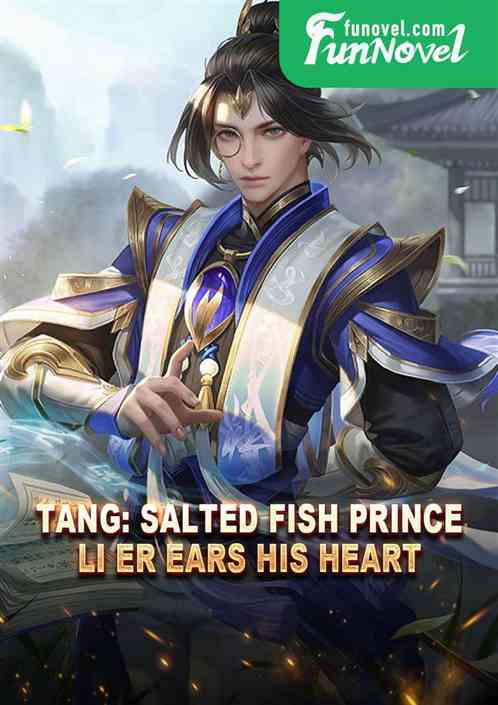 Tang: Salted Fish Prince, Li Er Ears His Heart