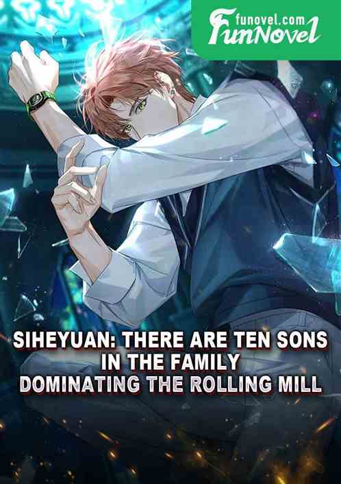 Siheyuan: There are ten sons in the family, dominating the rolling mill