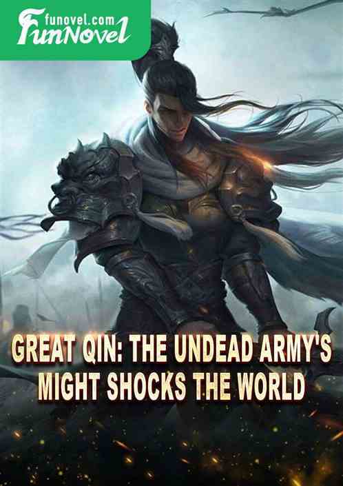 Great Qin: The Undead Army's Might Shocks the World