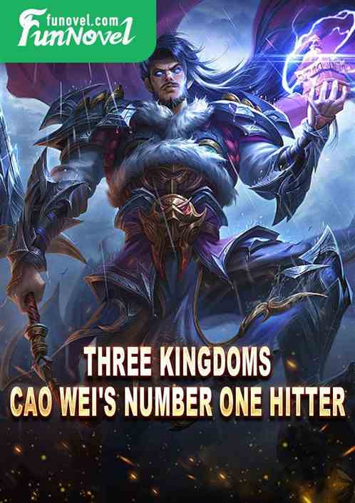 Three Kingdoms: Cao Wei's Number One Hitter