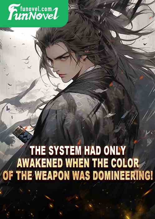 The system had only awakened when the color of the weapon was domineering!