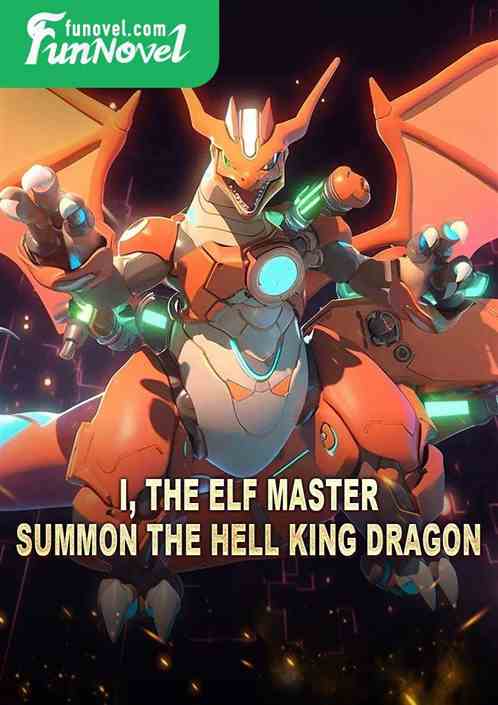 I, the Elf Master, summon the Hell King Dragon!