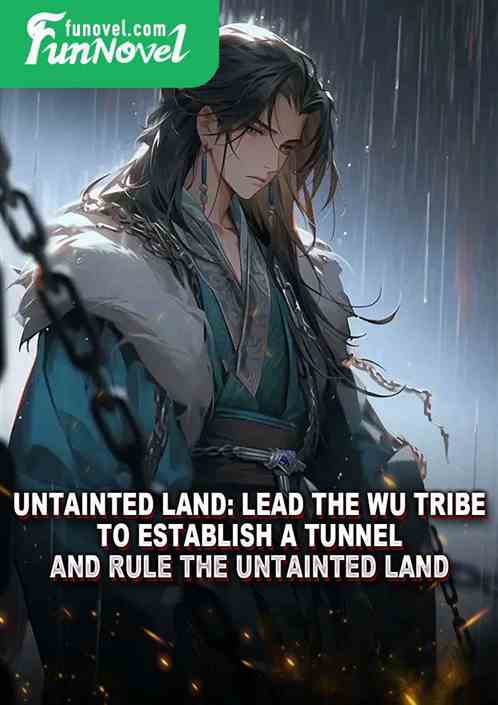 Untainted Land: Lead the Wu Tribe to establish a tunnel and rule the Untainted Land