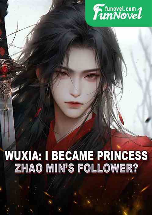 Wuxia: I became Princess Zhao Mins follower?