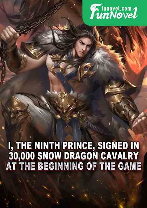 I, the Ninth Prince, signed in 30,000 Snow Dragon Cavalry at the beginning of the game.