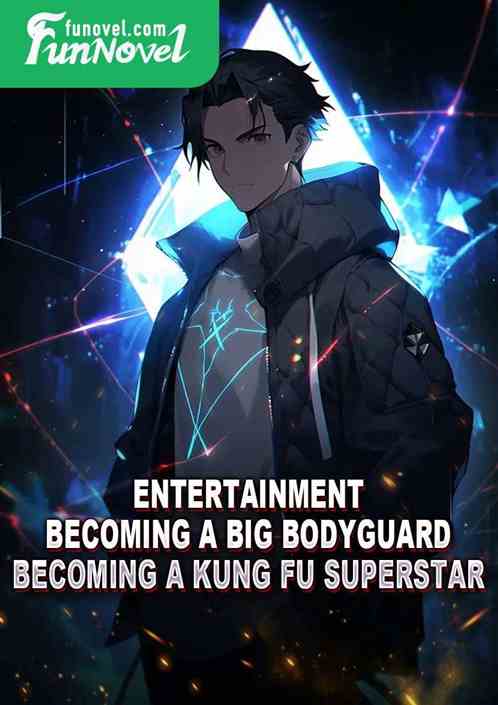 Entertainment: Becoming a Big Bodyguard, Becoming a Kung Fu Superstar